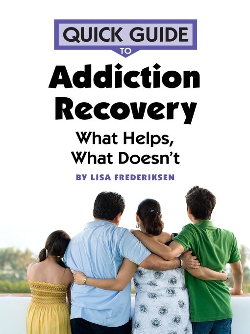 Title details for Quick Guide to Addiction Recovery: What Helps, What Doesn't by Lisa Frederiksen - Available